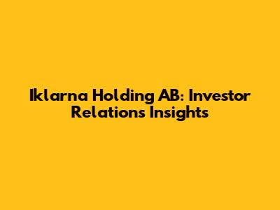 Iklarna Holding AB: Investor Relations Insights