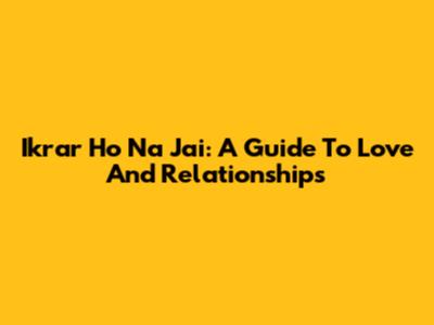 Ikrar Ho Na Jai: A Guide To Love And Relationships