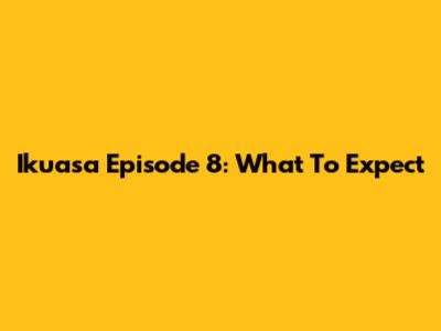 Ikuasa Episode 8: What To Expect