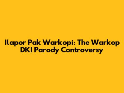 Ilapor Pak Warkopi: The Warkop DKI Parody Controversy