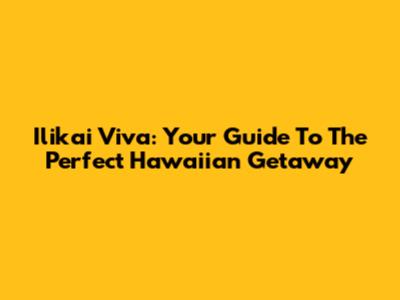 Ilikai Viva: Your Guide To The Perfect Hawaiian Getaway