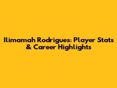 Ilimamah Rodrigues: Player Stats & Career Highlights