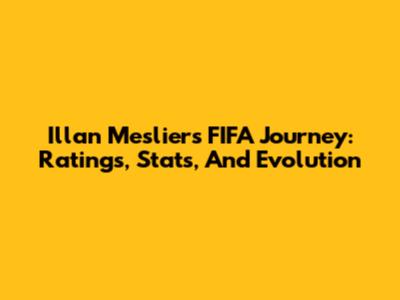 Illan Meslier's FIFA Journey: Ratings, Stats, And Evolution