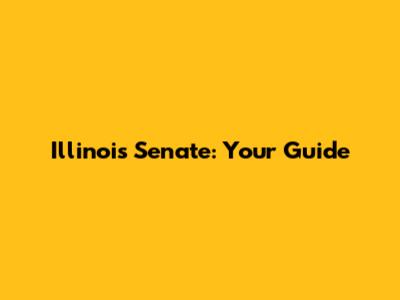Illinois Senate: Your Guide