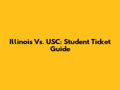 Illinois Vs. USC: Student Ticket Guide
