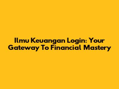 Ilmu Keuangan Login: Your Gateway To Financial Mastery