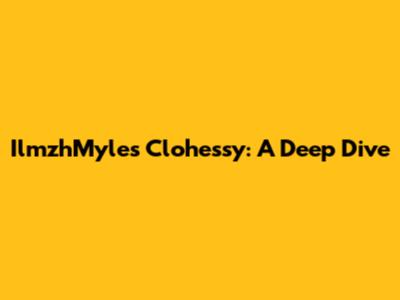 IlmzhMyles Clohessy: A Deep Dive
