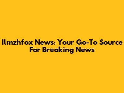 Ilmzhfox News: Your Go-To Source For Breaking News