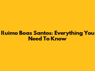 Iluimo Boas Santos: Everything You Need To Know