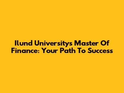 Ilund University's Master Of Finance: Your Path To Success