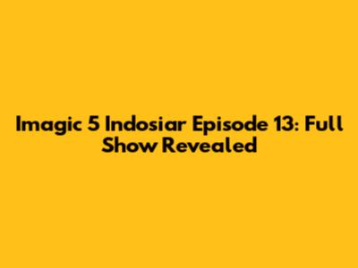 Imagic 5 Indosiar Episode 13: Full Show Revealed