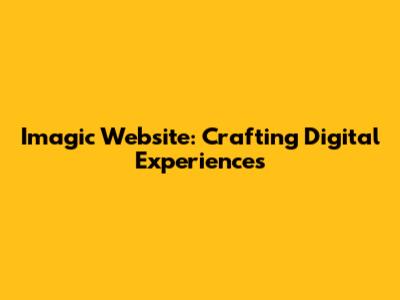 Imagic Website: Crafting Digital Experiences