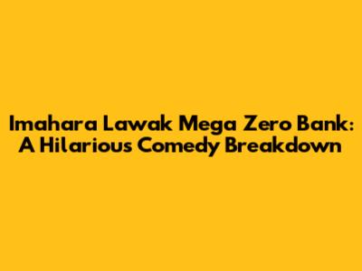 Imahara Lawak Mega Zero Bank: A Hilarious Comedy Breakdown