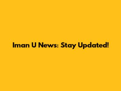 Iman U News: Stay Updated!