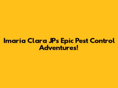 Imaria Clara JP's Epic Pest Control Adventures!