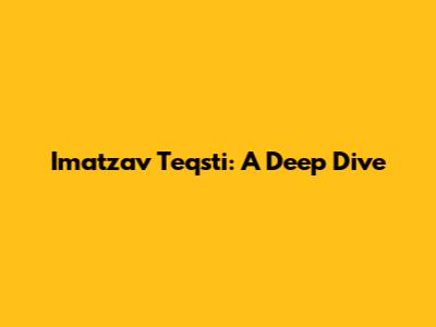 Imatzav Teqsti: A Deep Dive