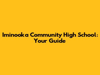 Iminooka Community High School: Your Guide