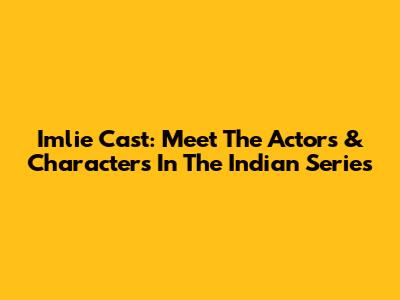 Imlie Cast: Meet The Actors & Characters In The Indian Series