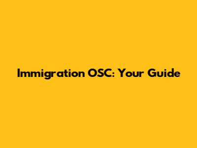 Immigration OSC: Your Guide