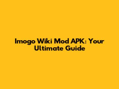 Imogo Wiki Mod APK: Your Ultimate Guide