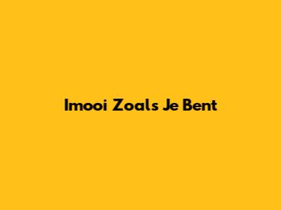 Imooi Zoals Je Bent