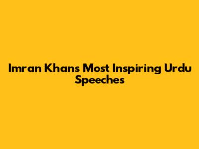 Imran Khan's Most Inspiring Urdu Speeches