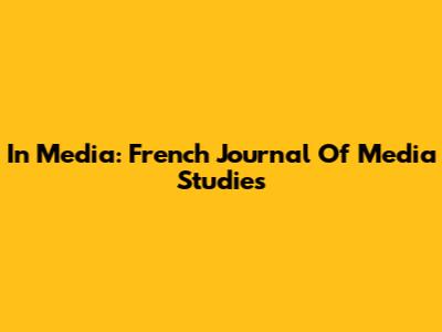 In Media: French Journal Of Media Studies