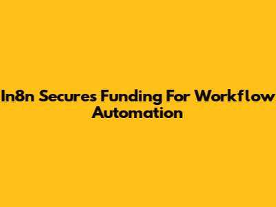In8n Secures Funding For Workflow Automation
