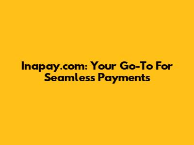 Inapay.com: Your Go-To For Seamless Payments