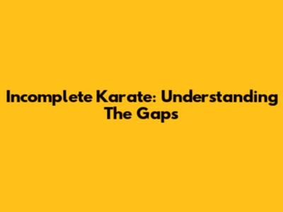 Incomplete Karate: Understanding The Gaps