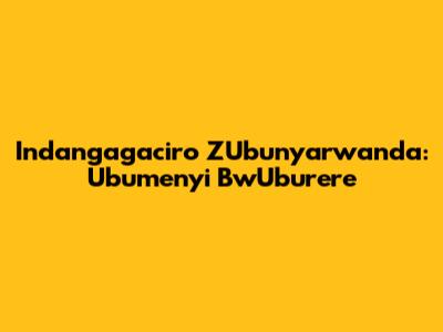 Indangagaciro Z'Ubunyarwanda: Ubumenyi Bw'Uburere