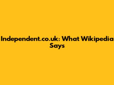 Independent.co.uk: What Wikipedia Says