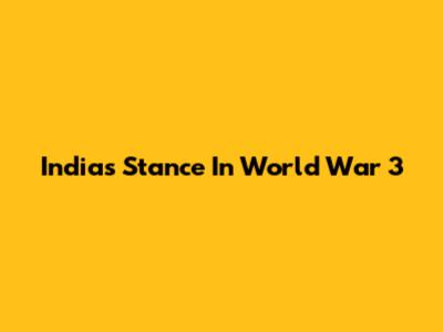 India's Stance In World War 3