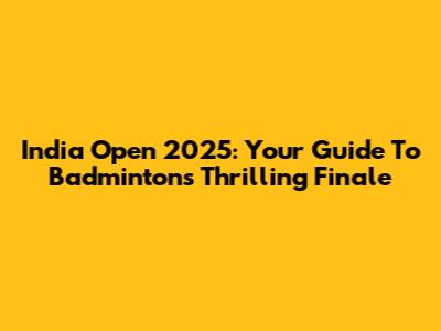 India Open 2025: Your Guide To Badminton's Thrilling Finale