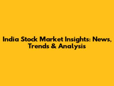 India Stock Market Insights: News, Trends & Analysis