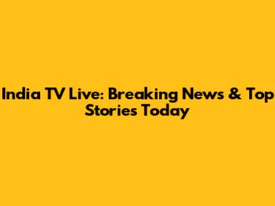 India TV Live: Breaking News & Top Stories Today