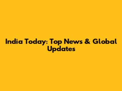 India Today: Top News & Global Updates