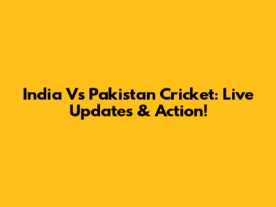 India Vs Pakistan Cricket: Live Updates & Action!