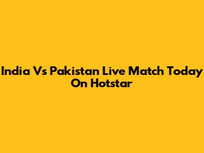India Vs Pakistan Live Match Today On Hotstar