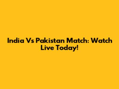 India Vs Pakistan Match: Watch Live Today!