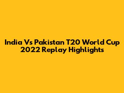 India Vs Pakistan T20 World Cup 2022 Replay Highlights