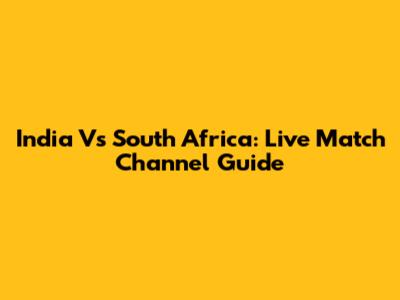 India Vs South Africa: Live Match Channel Guide