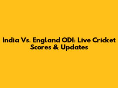 India Vs. England ODI: Live Cricket Scores & Updates