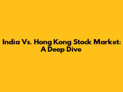 India Vs. Hong Kong Stock Market: A Deep Dive