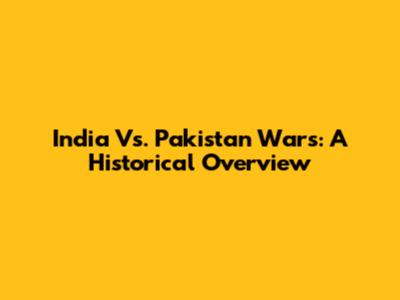 India Vs. Pakistan Wars: A Historical Overview