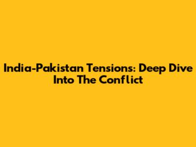 India-Pakistan Tensions: Deep Dive Into The Conflict