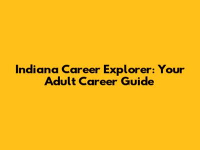 Indiana Career Explorer: Your Adult Career Guide