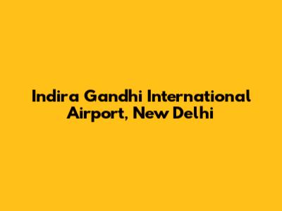 Indira Gandhi International Airport, New Delhi