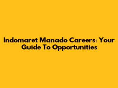 Indomaret Manado Careers: Your Guide To Opportunities