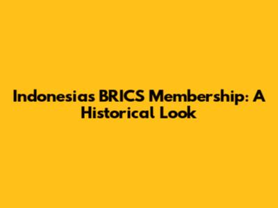 Indonesia's BRICS Membership: A Historical Look